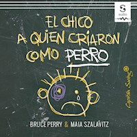 El chico a quien criaron como perro - Bruce Perry - Hörbuch
