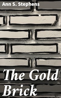 The Gold Brick - Ann S. Stephens - E-Book