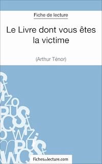 Le Livre dont vous êtes la victime d'Arthur Ténor (Fiche de lecture) - Gregory Jaucot - E-Book