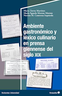 Ambiente gastronómico y léxico culinario en prensa giennense del siglo XIX - Marta Torres Martínez - E-Book