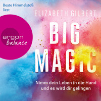 Big Magic - Nimm dein Leben in die Hand und es wird dir gelingen (Gekürzt) - Elizabeth Gilbert - Hörbuch