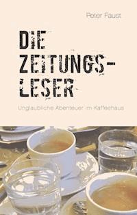 Die Zeitungsleser - Peter Faust - E-Book