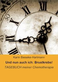 Und nun auch ich: Brustkrebs! - Karin Bieseke-Hartmann - E-Book