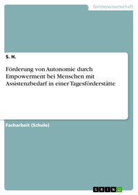 Förderung von Autonomie durch Empowerment bei Menschen mit Assistenzbedarf in einer Tagesförderstätte - S. H. - E-Book