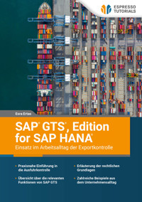 SAP GTS, Edition for SAP HANA – Einsatz im Arbeitsalltag der Exportkontrolle - Esra Ertas - E-Book