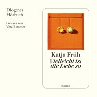 Vielleicht ist die Liebe so - Katja Früh - Hörbuch