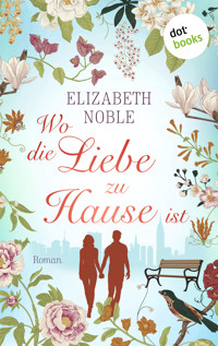 Wo die Liebe zu Hause ist - Elizabeth Noble - E-Book