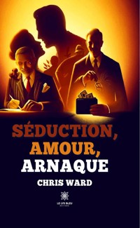 Séduction, amour, arnaque - Chris Ward - E-Book