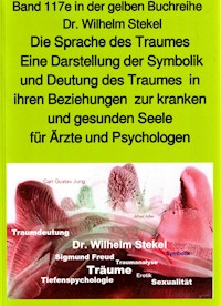 Die Sprache des Traumes – Eine Darstellung der Symbolik und Deutung des Traumes – Teil 3 – bei Jürgen Ruszkowski - Wilhelm Stekel - E-Book