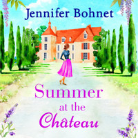 Summer at the Château - The perfect escapist read for 2021 from bestseller Jennifer Bohnet (Unabridged) - Jennifer Bohnet - Hörbuch