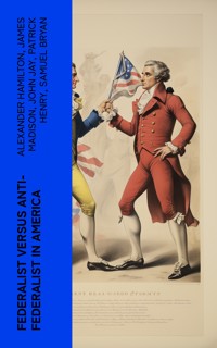 Federalist Versus Anti-Federalist in America - Alexander Hamilton - E-Book