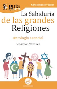 GuíaBurros La sabiduría de las grandes religiones - Sebastián Vázquez - E-Book