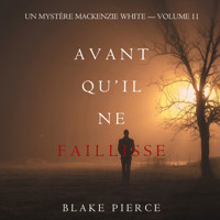 Avant Qu'il Ne Faillisse (Un mystère Mackenzie White – Volume 11) - Blake Pierce - Hörbuch