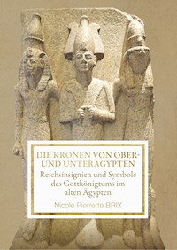 Die Kronen von Ober- und Unterägypten - Nicole Brix - E-Book