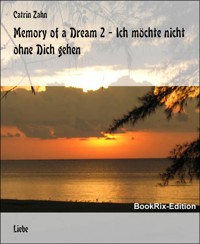 Memory of a Dream 2 - Ich möchte nicht ohne Dich gehen - Catrin Zahn - E-Book