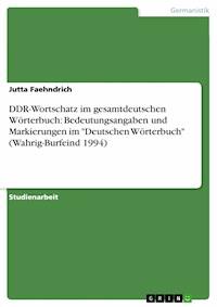 DDR-Wortschatz im gesamtdeutschen Wörterbuch: Bedeutungsangaben und Markierungen im "Deutschen Wörterbuch" (Wahrig-Burfeind 1994) - Jutta Faehndrich - E-Book