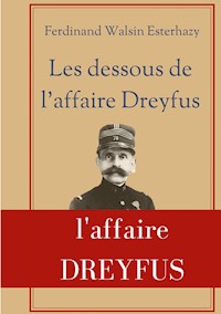 Les Dessous de l'affaire Dreyfus - Ferdinand Walsin Esterhazy - E-Book