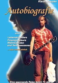 Autobiografie - Erlebnisse eines Lebenskünstlers, Weltreisenden, Finanzjongleurs und Sexbesessenen - Klaus Otersen - E-Book