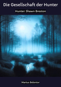 Die Gesellschaft der Hunter, Abenteuerroman - Martus Belentor - E-Book