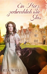 Ein Herz, zerbrechlich wie Glas - Ria Wolf - E-Book