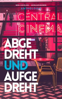 Abgedreht & Aufgedreht - Ben Kohler - E-Book