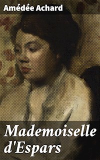 Mademoiselle d'Espars - Amédée Achard - E-Book