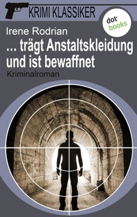 Krimi-Klassiker - Band 10: … trägt Anstaltskleidung und ist bewaffnet - Irene Rodrian - E-Book