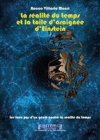 La réalité du temps et la toile d’araignée d’Einstein. Les faux pas d’un génie contre la réalité du temps - Rocco Vittorio Macrì - E-Book