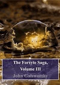 The Forsyte Saga, Volume III - John Galsworthy - E-Book