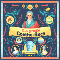 Das große Goethe-Buch - Ein Wissensabenteuer über Johann Wolfgang von Goethe (ungekürzt) - Bert Alexander Petzold - Hörbuch