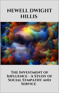 The Investment of Influence - A Study of Social Sympathy and Service - Newell Dwight Hillis - E-Book