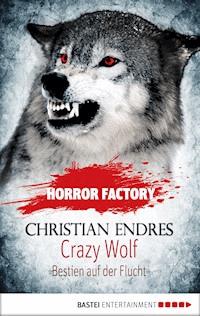 Horror Factory - Crazy Wolf: Bestien auf der Flucht - Christian Endres - E-Book