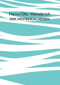 DDR,Westberlin,Medien - Heinz-Otto Weissbrich - E-Book