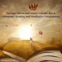 Weniger Stress und innere Unruhe durch Autogenes Training und Meditative Entspannung - Patrick Lynen - Hörbuch