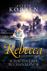 REBECCA - Schatten über Buchan Manor - Astrid Korten - E-Book