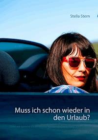 Muss ich schon wieder in den Urlaub? - Stella Stern - E-Book
