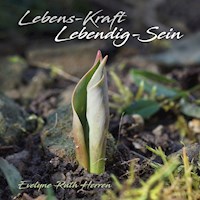 Lebens-Kraft   Lebendig-Sein - Evelyne Ruth Herren - E-Book