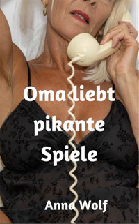 Oma liebt pikante Spiele - Anna Wolf - E-Book