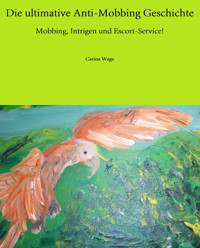 Die ultimative Anti-Mobbing Geschichte - Carina Wage - E-Book