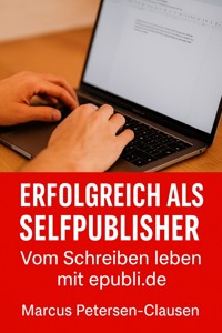 Erfolgreich als Selfpublisher - Marcus PC Petersen - Clausen - E-Book
