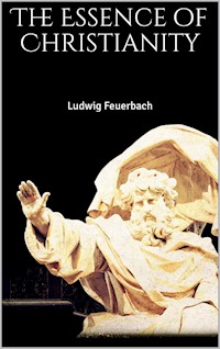 The Essence of Christianity - Ludwig Feuerbach - E-Book