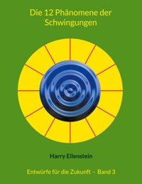 Die 12 Phänomene der Schwingungen - Harry Eilenstein - E-Book
