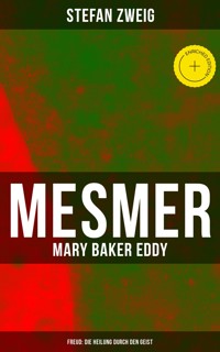 Mesmer - Mary Baker Eddy - Freud: Die Heilung durch den Geist - Zweig Stefan - E-Book