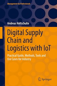 Digital Supply Chain and Logistics with IoT - Andreas Holtschulte - E-Book