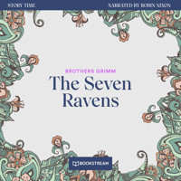 The Seven Ravens - Story Time, Episode 48 (Unabridged) - Brothers Grimm - Hörbuch