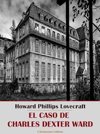 El caso de Charles Dexter Ward - Howard Phillips Lovecraft - E-Book