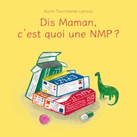 Dis Maman, c'est quoi une NMP - Karin Tourmente-Leroux - E-Book