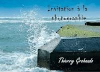 Invitation à la photographie - Thierry Grohando - E-Book