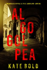 Algo golpea (Una novela de suspense del FBI de Lauren Lamb - Libro uno) - Kate Bold - kostenlos E-Book