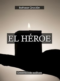 El héroe - Gracián Baltasar - E-Book